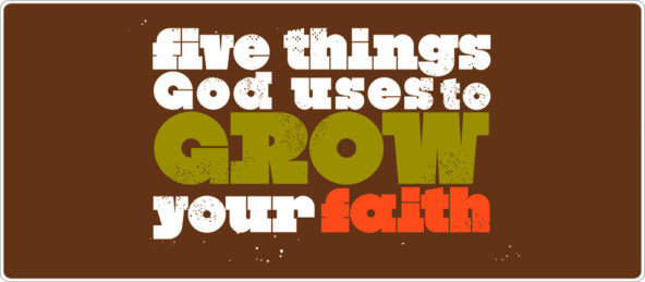 Five Things God Uses to Grow Your Faith